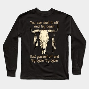 You Can Dust It Off And Try Again Dust Yourself Off And Try Again, Try Again Love Music Bull-Skull Long Sleeve T-Shirt